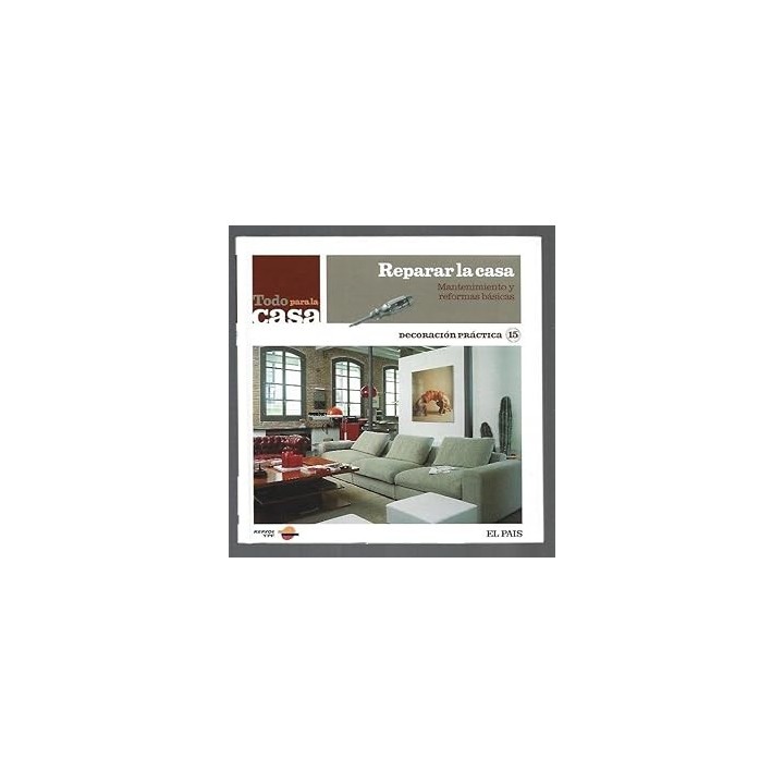 DECORACIÓN PRÁCTICA(15): . REPARAR LA CASA. MANTENIMIENTO Y REFORMAS BASICAS.